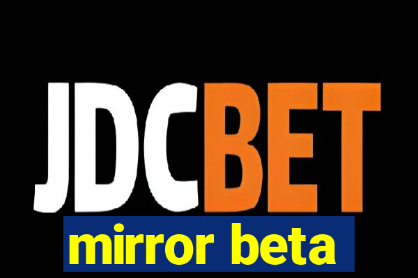 mirror beta